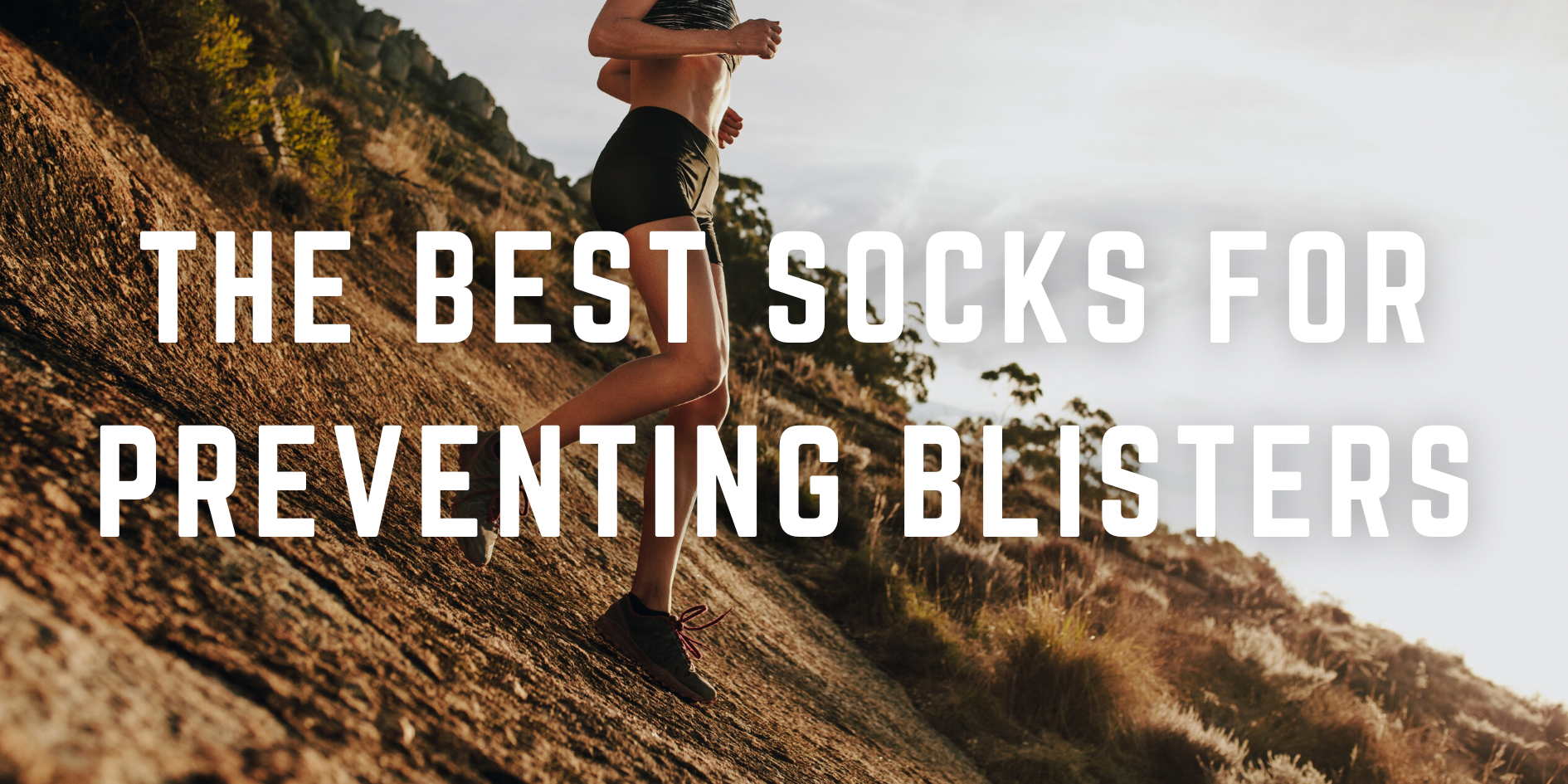 The Best Socks For Preventing Blisters without lubes, band-aids or new shoes…